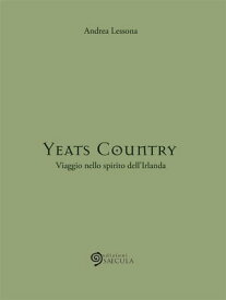 Yeats Country Viaggio nello spirito dell'Irlanda【電子書籍】[ Andrea Lessona ]