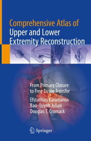 Comprehensive Atlas of Upper and Lower Extremity Reconstruction From Primary Closure to Free Tissue Transfer【電子書籍】[ Efstathios Karamanos ]
