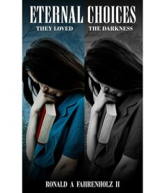 ETERNAL CHOICES THEY LOVED THE DARKNESS【電子書籍】[ Ronald A Fahrenholz ]