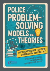 Police Problem Solving Models and Theories【電子書籍】[ Steve Wadley ]