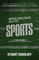Breaking Into Sports: The Real Guide to Landing Your Dream Job