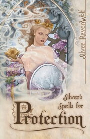 Silver's Spells for Protection【電子書籍】[ Silver RavenWolf ]