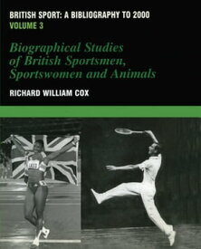 British Sport - a Bibliography to 2000 Volume 3: Biographical Studies of Britsh Sportsmen, Women and Animals【電子書籍】