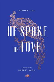 He Spoke of Love Selected Poems from the Satsai【電子書籍】[ Biharilal ]
