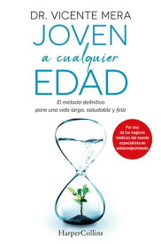 Joven a cualquier edad. El m?todo definitivo para una vida larga, saludable y feliz【電子書籍】[ Dr. Vicente Mera ]