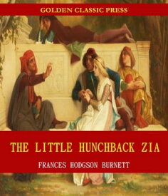 The Little Hunchback Zia【電子書籍】[ Frances Hodgson Burnett ]
