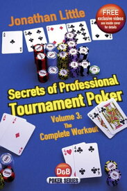 Secrets of Professional Tournament Poker, Volume 3 The Complete Workout【電子書籍】[ Jonathan Little ]