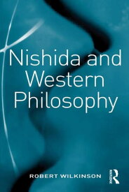 Nishida and Western Philosophy【電子書籍】[ Robert Wilkinson ]