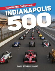 The Winning Cars of the Indianapolis 500【電子書籍】[ J. Craig Reinhardt ]