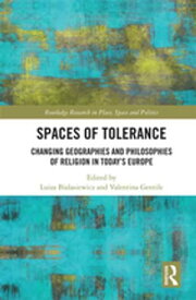 Spaces of Tolerance Changing Geographies and Philosophies of Religion in Today’s Europe【電子書籍】