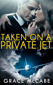 Taken On A Private Jet【電子書籍】[ Grace McCabe ]