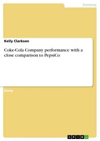 Coke-Cola Company performance with a close comparison to PepsiCo【電子書籍】[ Kelly Clarkson ]