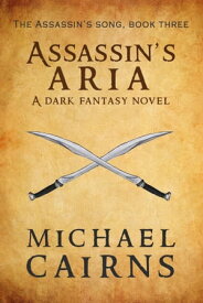 Assassin's Aria A Dark Fantasy Novel【電子書籍】[ Michael Cairns ]