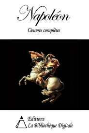 Napoleon Bonaparte - Oeuvres completes【電子書籍】[ Napoleon Bonaparte ]