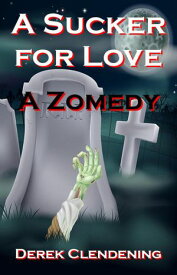 A Sucker for Love: A Zomedy【電子書籍】[ Derek Clendening ]