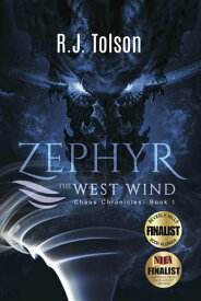 Zephyr The West Wind Final Edition (Chaos Chronicles: Book 1) A Tale of the Passion & Adventure Within Us All【電子書籍】[ R. J. Tolson ]