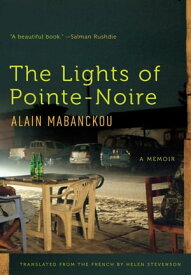 The Lights of Pointe-Noire A Memoir【電子書籍】[ Alain Mabanckou ]