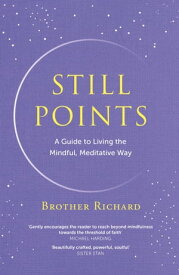 Still Points A Guide to Living the Mindful, Meditative Way【電子書籍】[ Brother Richard Hendrick ]