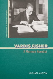 Vardis Fisher A Mormon Novelist【電子書籍】[ Michael Austin ]