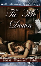 Tie Me Down Book 6 of "Wolf Submission"【電子書籍】[ Arya Hucovv ]