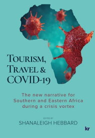 Tourism, Travel & COVID-19 The new narrative for Southern and Eastern Africa during a crisis vortex【電子書籍】[ Shanaleigh Hebbard ]