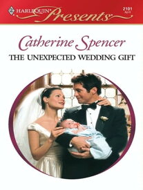 THE UNEXPECTED WEDDING GIFT【電子書籍】[ Catherine Spencer ]
