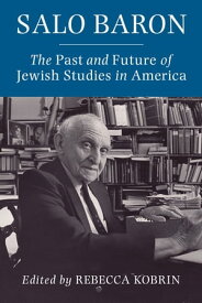 Salo Baron The Past and Future of Jewish Studies in America【電子書籍】
