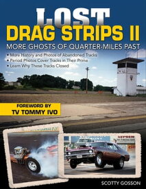 Lost Drag Strips II: More Ghosts of Quarter-Miles Past【電子書籍】[ Scotty Gosson ]