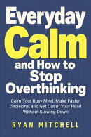 Everyday Calm and How to Stop Overthinking