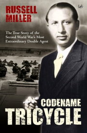 Codename Tricycle The true story of the Second World War's most extraordinary double agent【電子書籍】[ Russell Miller ]