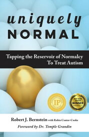 Uniquely Normal Tapping The Reservoir of Normalcy To Treat Autism【電子書籍】[ Robert J. Bernstein ]