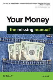 Your Money: The Missing Manual【電子書籍】[ J.D. Roth ]