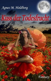 Kuss der Todesfrucht【電子書籍】[ Agnes M. Holdborg ]