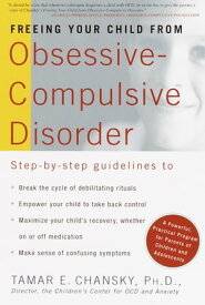 Freeing Your Child from Obsessive Compulsive Disorder A Powerful, Practical Program for Parents of Children and Adolescents【電子書籍】[ Tamar Chansky Ph.D. ]