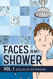 Faces in My Shower Vol. I【電子書籍】[ Douglas Peterson ]