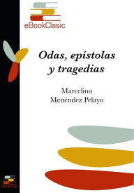 Odas, ep?stolas y tragedias (Anotado)【電子書籍】[ Marcelino Men?ndez Pelayo ]