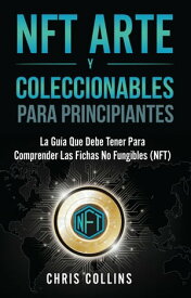 NFT Arte y Coleccionables【電子書籍】[ Chris Collins ]