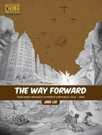 The Way Forward From Early Republic to People’s Republic (1912?1949)【電子書籍】[ Jing Liu ]