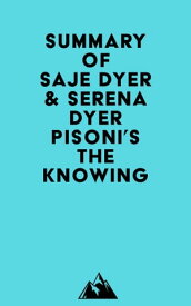 Summary of Saje Dyer & Serena Dyer Pisoni's The Knowing【電子書籍】[ ? Everest Media ]