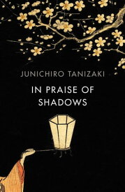 In Praise of Shadows【電子書籍】[ Junichiro Tanizaki ]