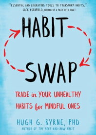 Habit Swap Trade In Your Unhealthy Habits for Mindful Ones【電子書籍】[ Hugh G. Byrne, PhD ]