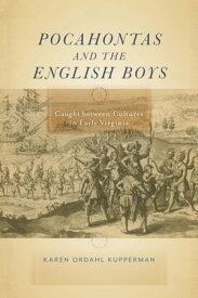 Pocahontas and the English Boys Caught between Cultures in Early Virginia【電子書籍】[ Karen Ordahl Kupperman ]