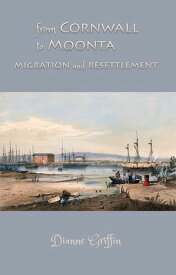From Cornwall to Moonta: Migration and Resettlement【電子書籍】[ Dianne Griffin ]