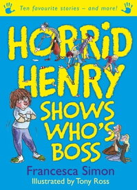 Horrid Henry Shows Who's Boss Ten Favourite Stories - and more!【電子書籍】[ Francesca Simon ]