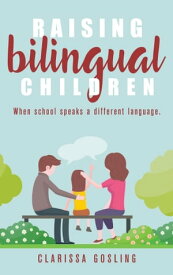 Raising bilingual children when school speaks a different language【電子書籍】[ Clarissa Gosling ]