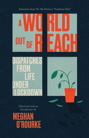 A World Out of Reach Dispatches from Life under Lockdown【電子書籍】