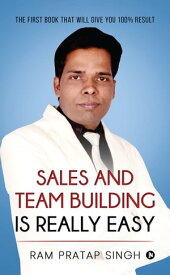 Sales and Team Building is Really Easy The First book that will give you 100% Result【電子書籍】[ Ram Pratap Singh ]