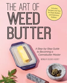 The Art of Weed Butter A Step-by-Step Guide to Becoming a Cannabutter Master【電子書籍】[ Mennlay Golokeh Aggrey ]