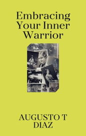 Embracing Your Inner Warrior【電子書籍】[ Augusto T Diaz ]