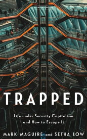 Trapped Life under Security Capitalism and How to Escape It【電子書籍】[ Mark Maguire ]